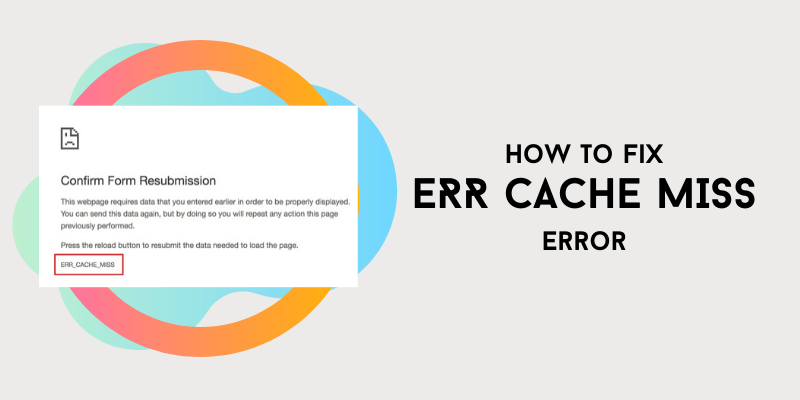 Fix ERR_CACHE_MISS Error in Google Chrome