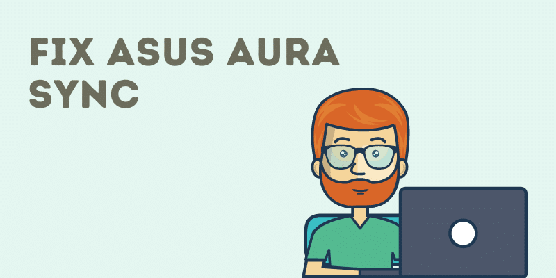 How to Fix Asus Aura Sync Not Working Error