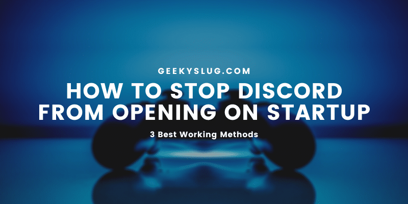 How to Stop Discord from Opening on Startup – 3 Ways