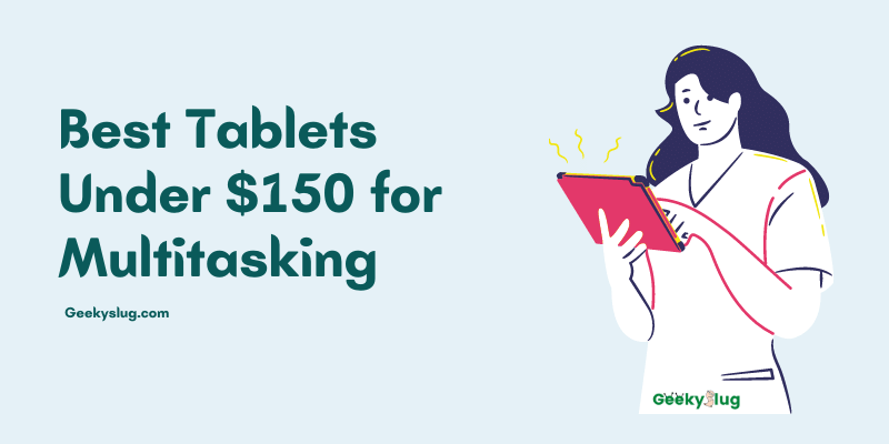 Best Tablets Under $150 for Multitasking