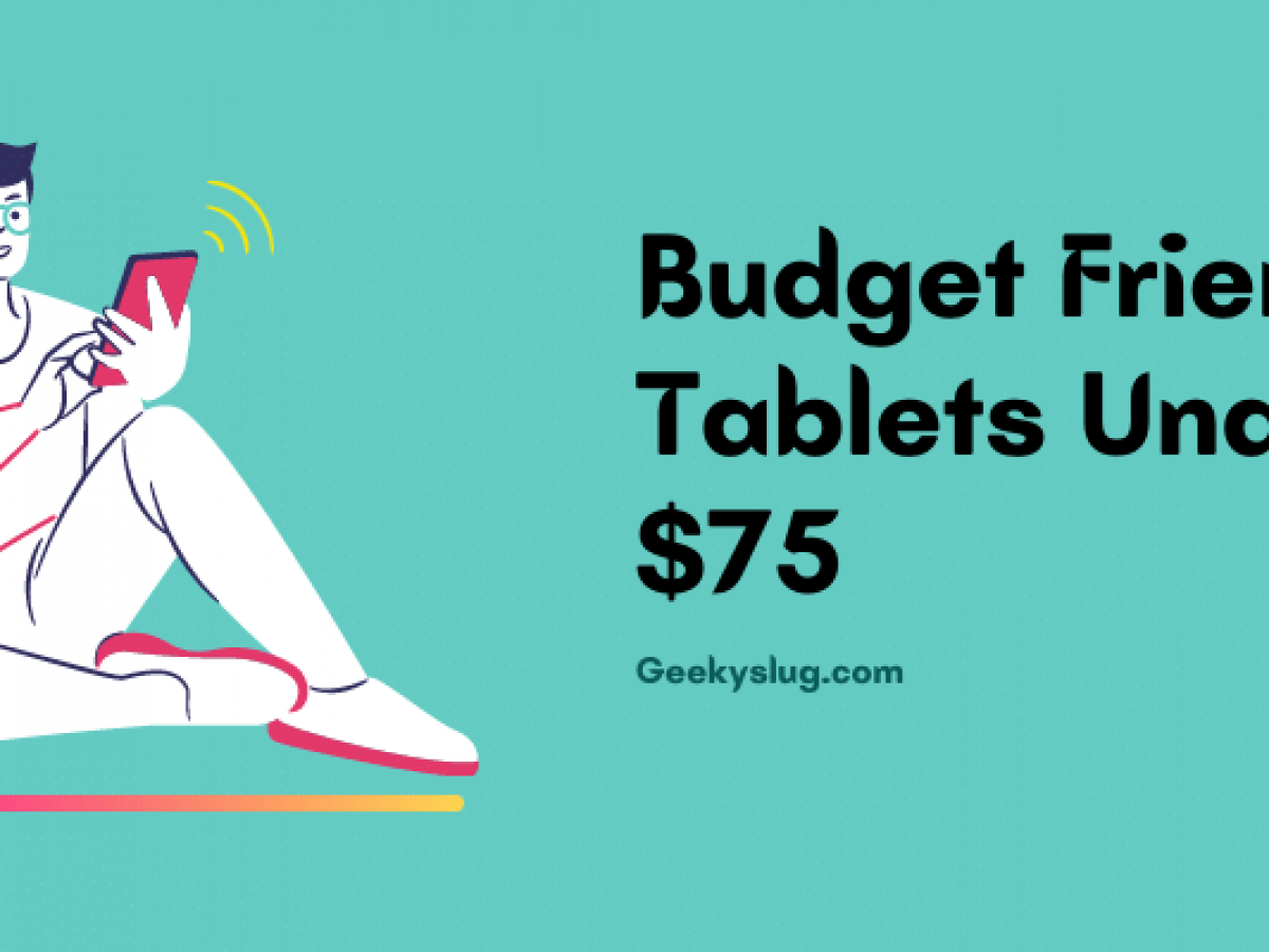 7 Best Tablets Under 75 For Daily Tasks In Nov 21