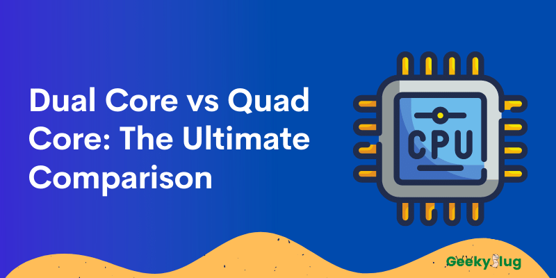 Dual Core vs Quad Core: The Ultimate Comparison