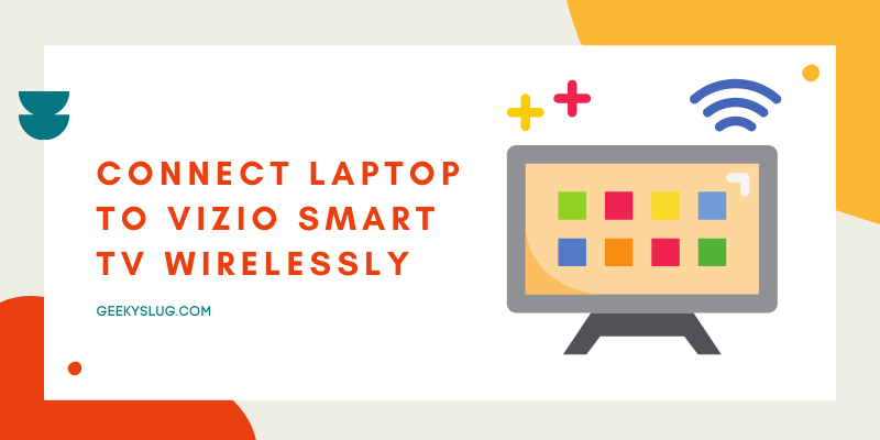 How To Connect Laptop To Vizio Smart Tv Wirelessly