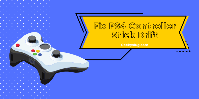 How to Fix PS4 Controller Stick Drift — Geekyslug