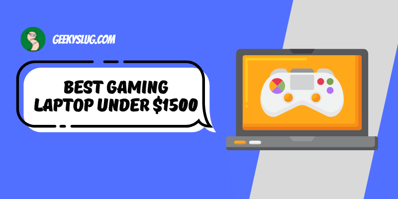 10 Best Gaming Laptop Under $1500 (All Rounders)