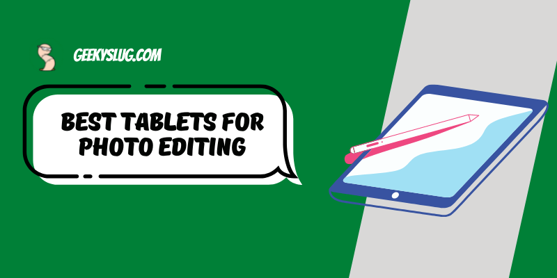 Best Tablets for Photo Editing