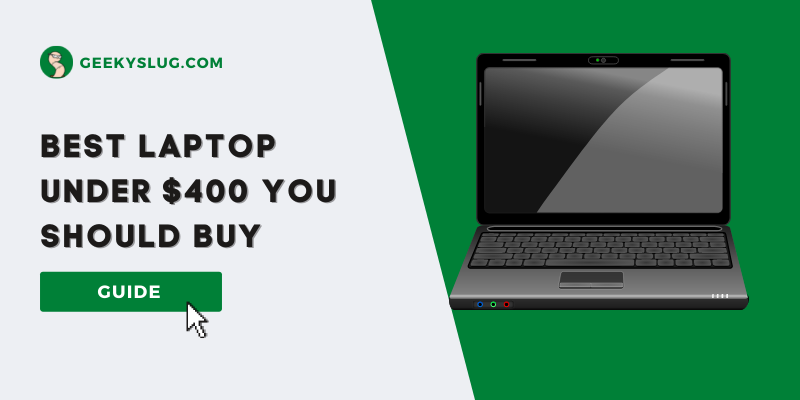 The Best Laptop Under $400 You Should Buy: Expert Pick