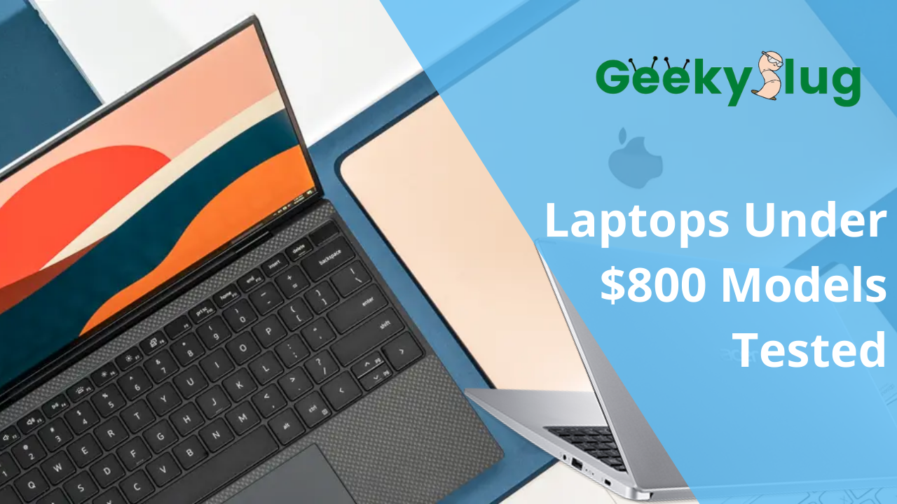 Best Laptops Under $800 In 2022 [10 Models Tested]
