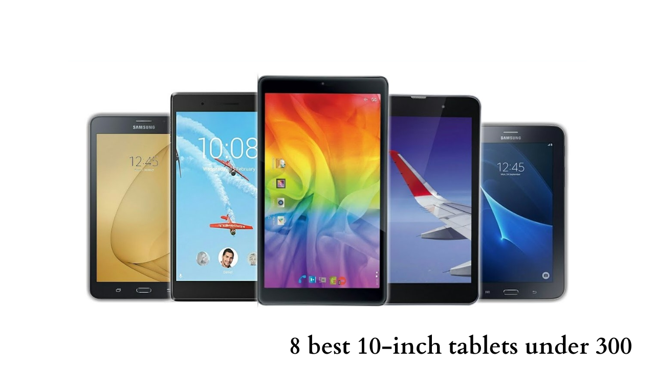 8 best 10-inch tablets under 300